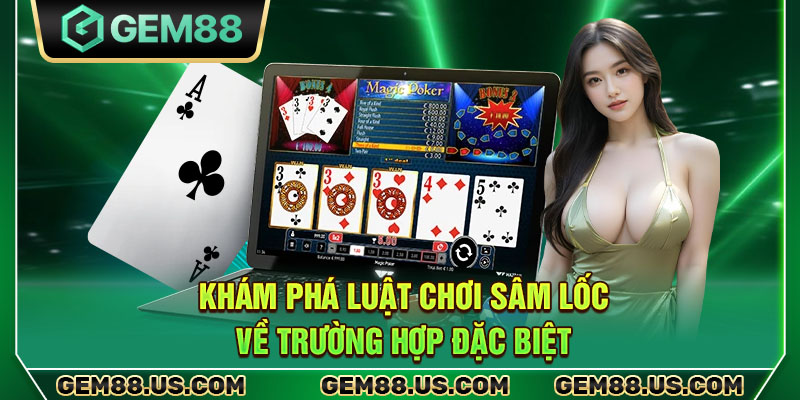 Khám phá luật chơi sâm lốc về trường hợp đặc biệt