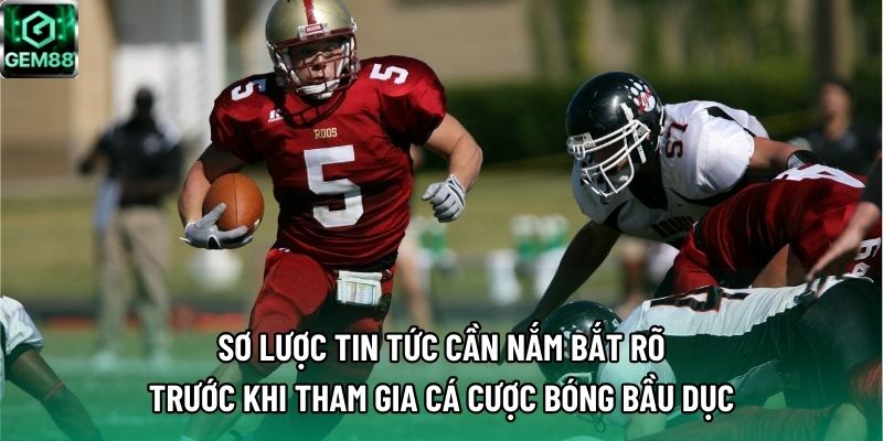 Sơ lược tin tức cần nắm bắt rõ trước khi tham gia cá cược bóng bầu dục Sơ lược tin tức cần nắm bắt rõ trước khi tham gia cá cược bóng bầu dục