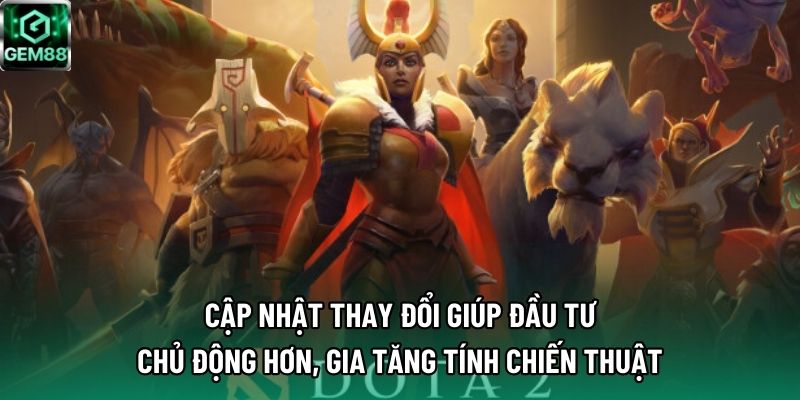 Cập nhật thay đổi giúp đầu tư chủ động hơn, gia tăng tính chiến thuật