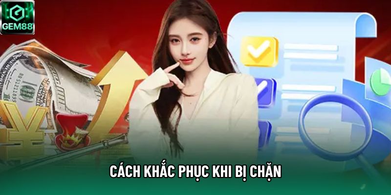 Cách khắc phục khi bị chặn