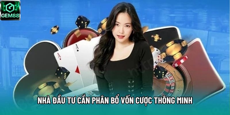 Nhà đầu tư cần phân bổ vốn cược thông minh Nhà đầu tư cần phân bổ vốn cược thông minh