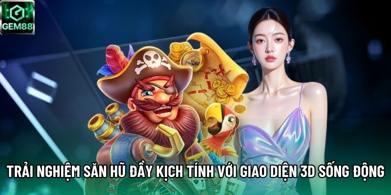 Trải nghiệm săn hũ đầy kịch tính với giao diện 3D sống động