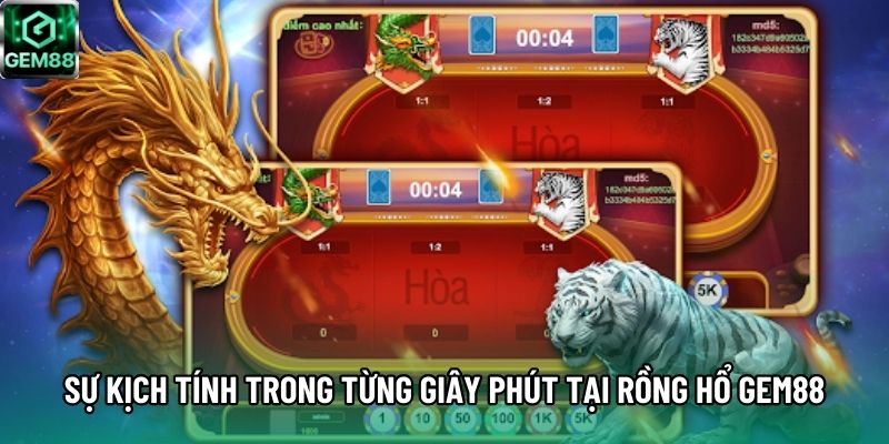 Sự kịch tính trong từng giây phút tại Rồng Hổ GEM88