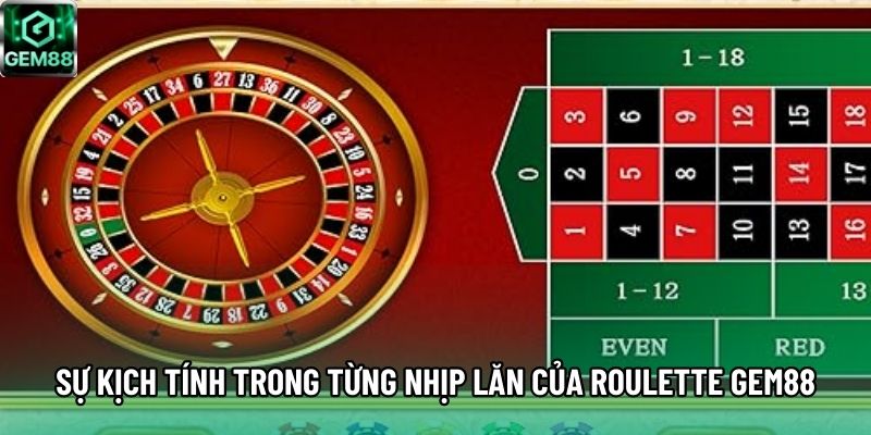 Sự kịch tính trong từng nhịp lăn của Roulette GEM88
