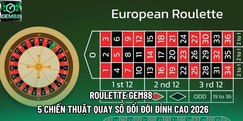 Roulette GEM88 – 5 Chiến Thuật Quay Số Đổi Đời Đỉnh Cao 2026