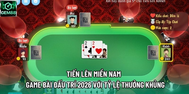 Tiến Lên Miền Nam –  Game Bài Đấu Trí 2026 Với Tỷ Lệ Thưởng Khủng